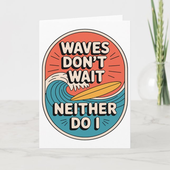 Waves Don't Wait Neither Do I Surfing Quote  Card (Front)