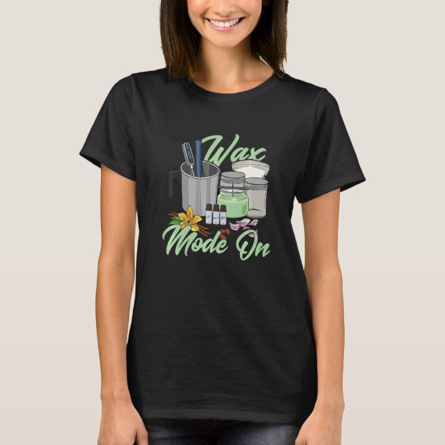 Wax Mode On Quote for a Candle Making T-Shirt (Front)