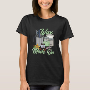 Wax Mode On Quote for a Candle Making T-Shirt