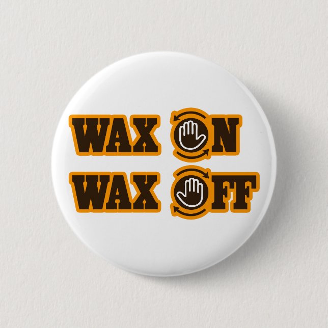 Wax On - Wax Off 2 Inch Round Button (Front)
