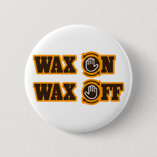 Wax On - Wax Off 2 Inch Round Button