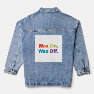 Wax On, Wax Off. Denim Jacket