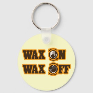 Wax On - Wax Off Keychain