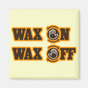 Wax On - Wax Off Magnet