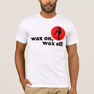 wax on wax off! T-Shirt