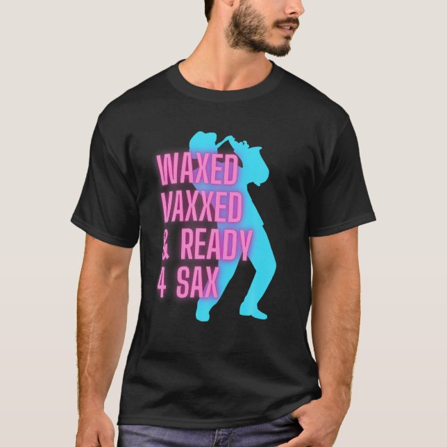 Waxed Vaxxed And Ready For Sax Funny Jazz T-Shirt (Front)