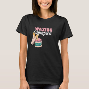 Waxing Whisperer Aesthetician Wax Smooth Skin Care T-Shirt