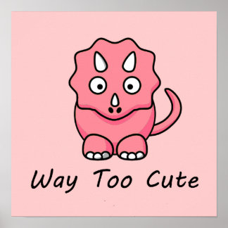 Way Too Cute Dinosaur Poster