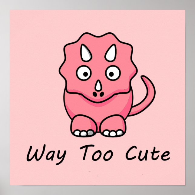 Way Too Cute Dinosaur Poster (Front)
