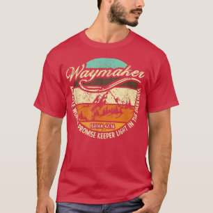 Waymaker, My God That Is Who You Are Miracle Worke T-Shirt