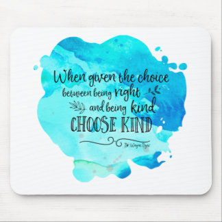 Wayne Dyer quote choose kind mousepad