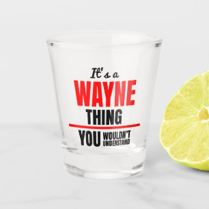 Wayne thing you wouldn't understand name shot glass