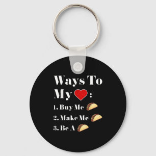 Ways To My Heart Funny Tacos Quotes Graphic Design Keychain