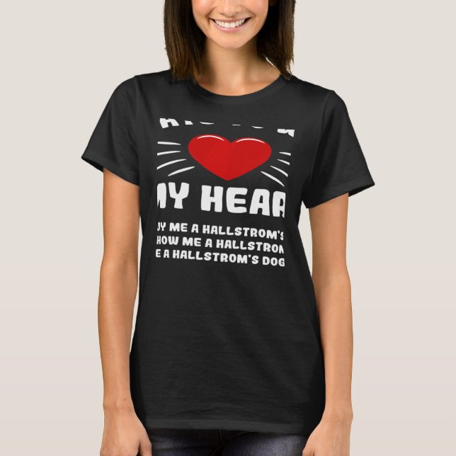 Ways To Win My Heart Hallstrom's Dog Animal Meme H T-Shirt (Front)