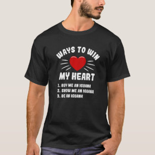 Ways To Win My Heart Iguana Animal Meme Humour T-Shirt