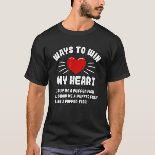 Ways To Win My Heart Puffer Fish Animal Meme Hum T-Shirt