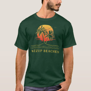 Wazzup Beaches Beach Friends Ocean Buddy Funny Say T-Shirt
