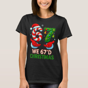 We 67d Christmas 6 7 Meme Funny Xmas Tree Candy Ca T-Shirt