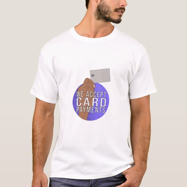 We Accept Card Payments T-Shirt (Front)