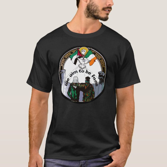 We Aim To Be Free  Irish Palestinian Solidarity539 T-Shirt (Front)