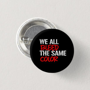 We all bleed the same colour 1 inch round button