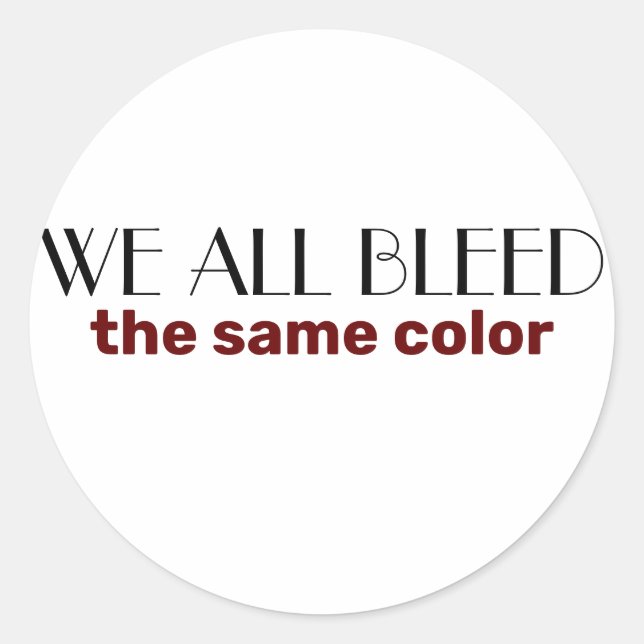 we all bleed the same colour classic round sticker (Front)
