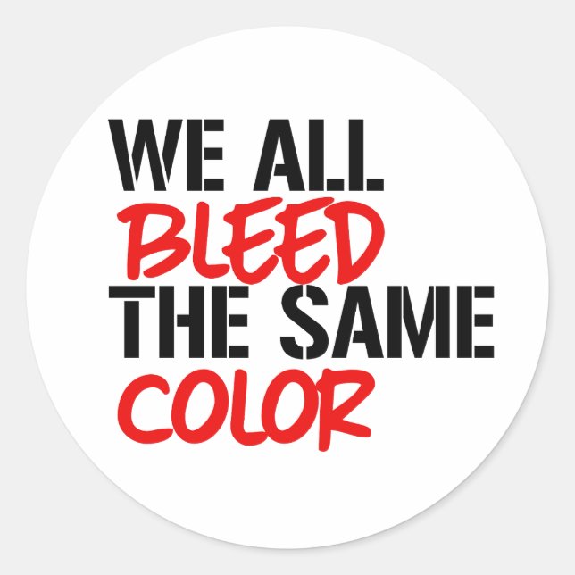 We all bleed the same colour classic round sticker (Front)
