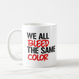 We all bleed the same colour coffee mug