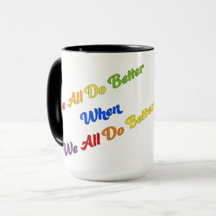 We All Do Better When We All Do Better Mug