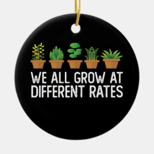 We All Grow At Different Rates Ceramic Ornament