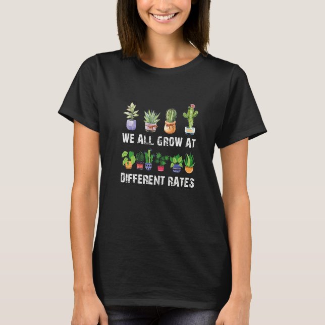 We All Grow at Different Rates Gardening T-Shirt (Front)