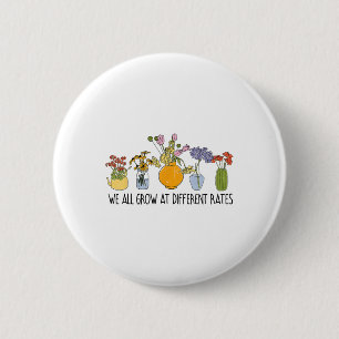 We All Grow At Different Rates Sped Teacher Inspir 2 Inch Round Button
