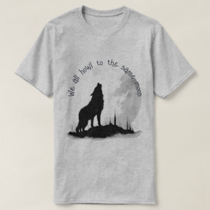 We All Howl to the Same Moon Inspirational Quote T-Shirt