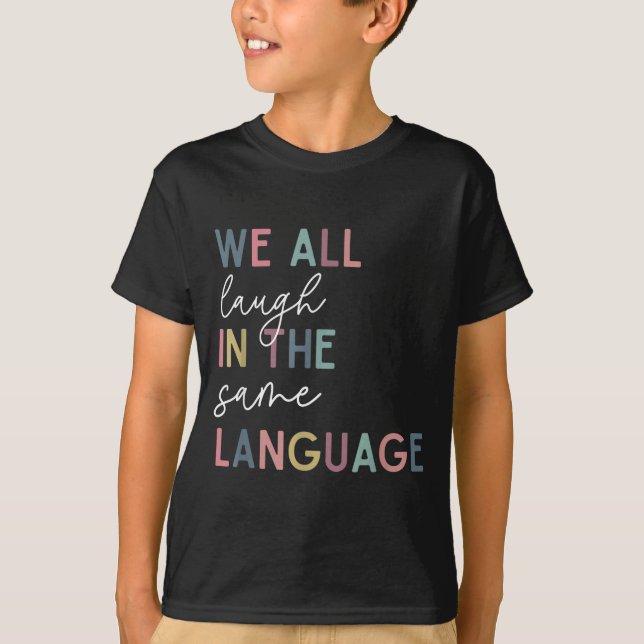We All Laugh In The Same Language, English Languag T-Shirt (Front)