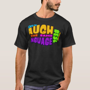 We all LAUGH in the same LANGUAGE ESL GRAPHIC T-Shirt