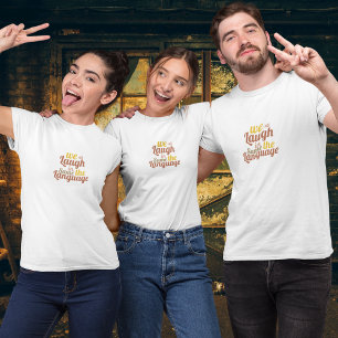 We all laugh in the same language T-Shirt