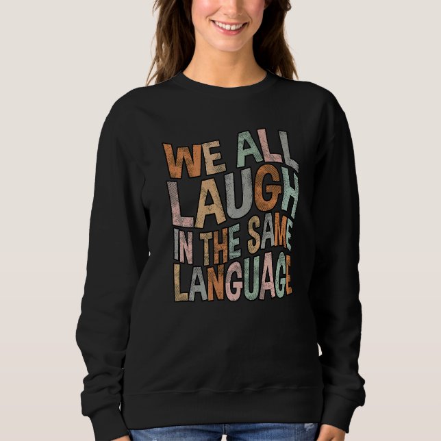 We all laugh in the same language tolerance & mind sweatshirt (Front)