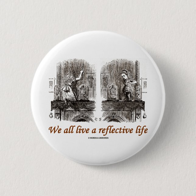 We All Live A Reflective Life (Wonderland) 2 Inch Round Button (Front)