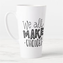 We All Make Choices Tall Coffee Mug