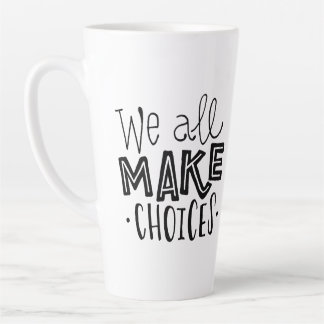 We All Make Choices Tall Coffee Mug