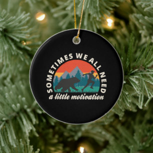  We All Need A Little Motivation Fun Ceramic Ornament