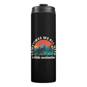  We All Need A Little Motivation Fun Thermal Tumbler