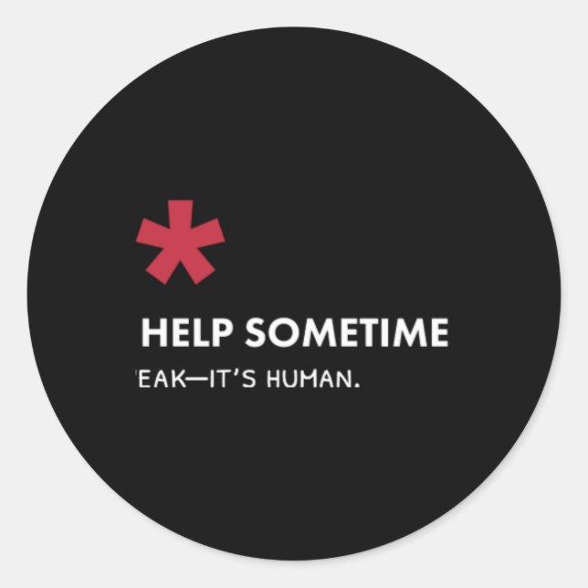We All Need Help Sometimes  Classic Round Sticker (Front)