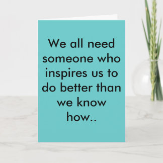 We all need someone who inspires us to do bette... card