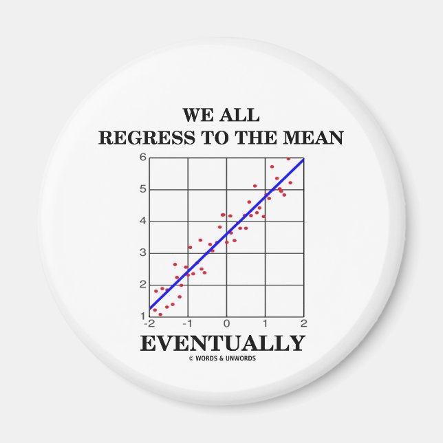 We All Regress To The Mean Eventually (Statistics) Magnet (Front)