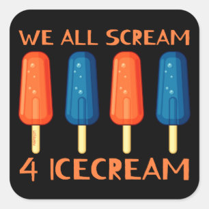 WE ALL SCREAM FOR ICECREAM funny summer            Square Sticker