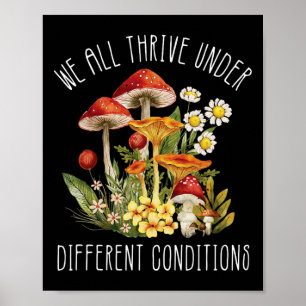 We All Thrive Under Different Conditions Mushroom Poster