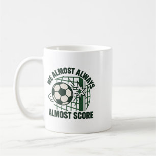 We Almost Always Almost Score Funny Soccer Team Sc Coffee Mug