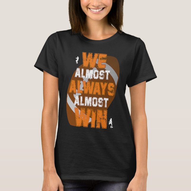 We Almost Always Almost Win  American Football Pla T-Shirt (Front)