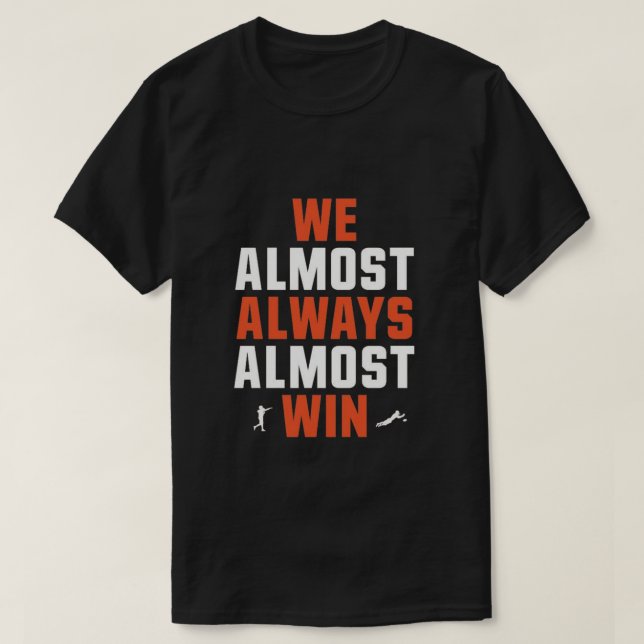 We Almost Always Almost Win – Funny Football Shirt (Design Front)